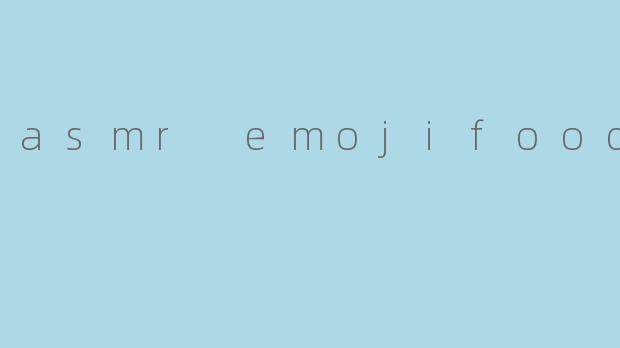 asmr emojifood